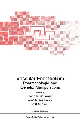 Vascular Endothelium: Pharmacologic and Genetic Manipulations - Catravas, John D (Editor), and Callow, Allan D (Editor), and Ryan, Una S (Editor)