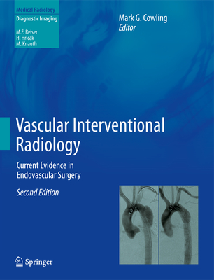 Vascular Interventional Radiology: Current Evidence in Endovascular Surgery - Cowling, Mark G. (Editor)