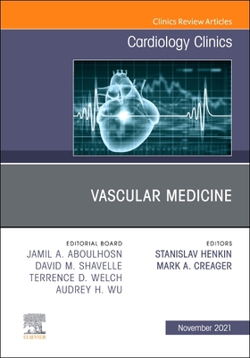 Vascular Medicine, an Issue of Cardiology Clinics: Volume 39-4 - Creager, Mark (Editor), and Henkin, Stanislav, MD, MPH (Editor)