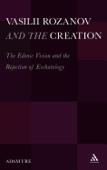 Vasilii Rozanov and the Creation: The Edenic Vision and the Rejection of Eschatology