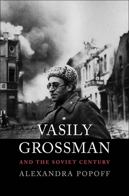 Vasily Grossman and the Soviet Century - Popoff, Alexandra