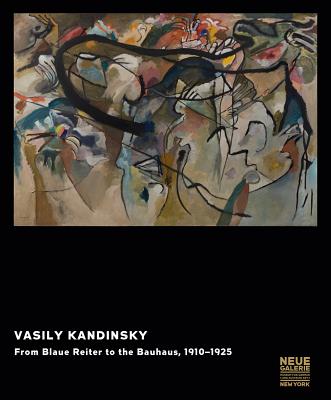 Vasily Kandinsky: From Blaue Reiter to the Bauhaus, 1910-1925 - Kandinsky, Wassily, and Barnett, Vivian Endicott, Ms. (Text by), and Behr, Shulamith (Text by)
