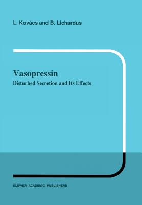 Vasopressin: Disturbed Secretion and Its Effects - Kovcs, L, and Lichardus, B