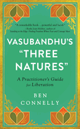 Vasubandhu's Three Natures: A Practitioner's Guide for Liberation