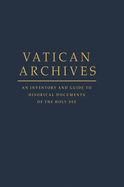 Vatican Archives: An Inventory and Guide to Historical Documents of the Holy See