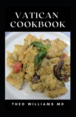 Vatican Cookbook: All You Need To Know About Nutritional And Delicious Italian Dish Ideas - Williams, Theo, MD