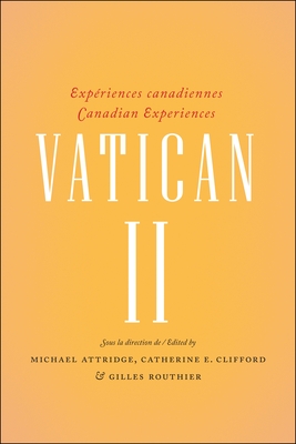 Vatican II: Experiences Canadiennes - Canadian Experiences - Attridge, Michael (Editor), and Clifford, Catherine E. (Editor), and Routhier, Gilles (Editor)