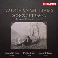 Vaughan Williams: Songs of Travel - Songs and Chamber Works - Anna Tilbrook (piano); James Gilchrist (tenor); Philip Dukes (viola)