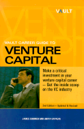 Vault Career Guide to Venture Capital - Currier, James, and Kapadia, Anita, and Staff of Vault