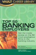 Vault Guide to the Top 50 Banking Employers: Get the Inside Scoop on the 50 Most Prestigious Firms in the Banking Industry