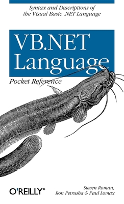 VB.NET Language Pocket Reference - Roman, Steven, and Petrusha, Ron, and Lomax, Paul