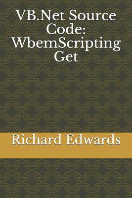 VB.Net Source Code: WbemScripting Get - Edwards, Richard