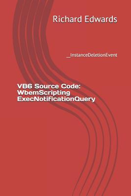 VB6 Source Code: WbemScripting ExecNotificationQuery: __InstanceDeletionEvent - Edwards, Richard