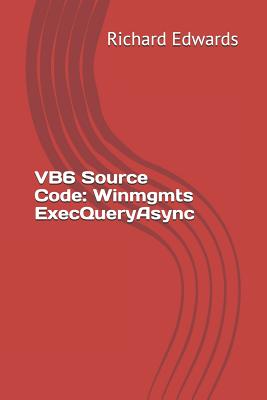VB6 Source Code: Winmgmts ExecQueryAsync - Edwards, Richard