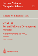 VDM '91. Formal Software Development Methods. 4th International Symposium of VDM Europe, Noordwijkerhout, the Netherlands, October 21-25, 1991. Proceedings: Volume 2: Tutorials