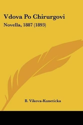 Vdova Po Chirurgovi: Novella, 1887 (1893) - Vikova-Kuneticka, B