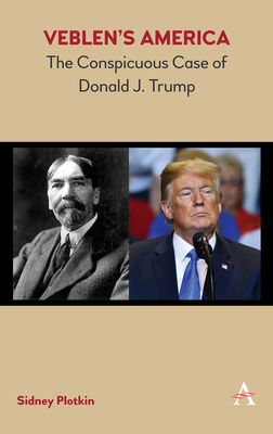 Veblen's America: The Conspicuous Case of Donald J. Trump - Plotkin, Sidney