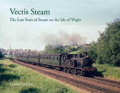 Vectis Steam: The Last Years of Steam on the Isle of Wight - Golden, Laurie