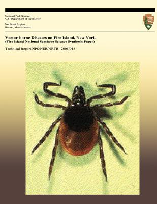 Vector-borne Diseases on Fire Island, New York (Fire Island National Seashore Science Synthesis Paper) - Ginsberg, Howard S