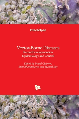 Vector-Borne Diseases: Recent Developments in Epidemiology and Control - Claborn, David (Editor), and Bhattacharya, Sujit (Editor), and Roy, Syamal (Editor)