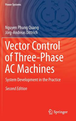 Vector Control of Three-Phase AC Machines: System Development in the Practice - Quang, Nguyen Phung, and Dittrich, Jrg-Andreas