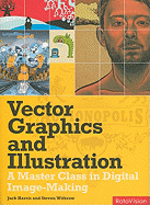 Vector Graphics and Illustration: A Master Class in Digital Image-Making