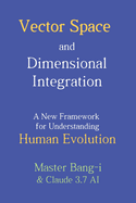 Vector Space and Dimensional Integration: A New Framework for Understanding Human Evolution