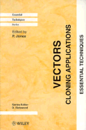 Vectors: Cloning Applications: Essential Techniques - Jones, P (Editor)