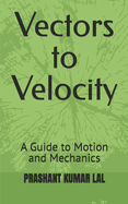 Vectors to Velocity: A Guide to Motion and Mechanics