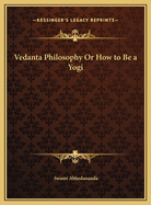 Vedanta Philosophy or How to Be a Yogi