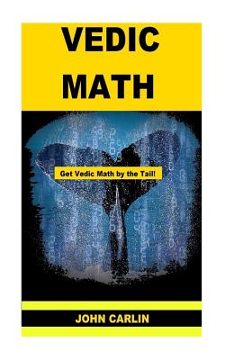 Vedic Math: Vedic Multiplication Mathematics - Carlin, John