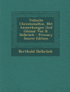 Vedische Chrestomathie, Mit Anmerkungen Und Glossar Von B. Delbruck