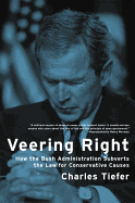 Veering Right: How the Bush Administration Subverts the Law for Conservative Causes