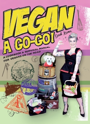 Vegan  Go-Go!: A Cookbook & Survival Manual for Vegans on the Road - Kramer, Sarah