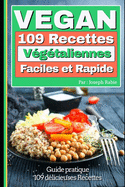 Vegan: 109 recettes Vgtaliennes faciles et rapides