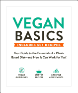 Vegan Basics: Your Guide to the Essentials of a Plant-Based Diet--And How It Can Work for You!