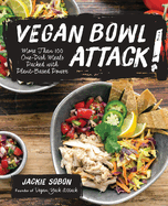 Vegan Bowl Attack!: More Than 100 One-Dish Meals Packed with Plant-Based Power