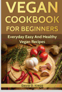 Vegan Cookbook for Beginners: Everyday Easy and Healthy Vegan Recipes
