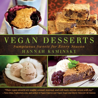 Vegan Desserts: Sumptuous Sweets for Every Season - Kaminsky, Hannah