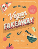 Vegan Fakeaway: Plant-based takeaway classics for the ultimate night in