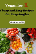 Vegan for one: Cheap and Easy Recipes for Busy Singles