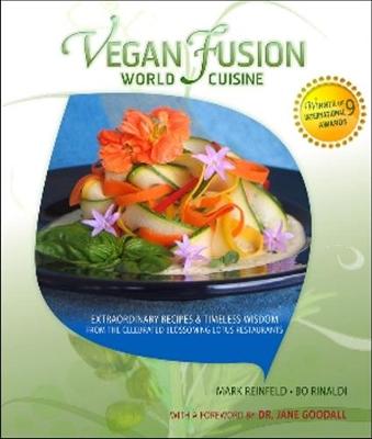 Vegan Fusion World Cuisine: Extraordinary Recipes & Timeless Wisdom from the Celebrated Blossoming Lotus Restaurants - Reinfeld, Mark, and Rinaldi, Bo, and Goodall, Jane, Dr., Ph.D. (Foreword by)