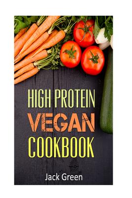 Vegan: High Protein Vegan Cookbook-Vegan Diet-Gluten Free & Dairy Free Recipes (Slow cooker, crockpot, Cast Iron) - Green, Jack