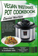Vegan Instant Pot Cookbook: Healthy Electric Pressure Cooker Recipes, Easy Vegan Recipes (Vegan Breakfast Recipes, Vegetable Soup Recipes, and Main Vegetarian Dishes) with Vegan Instant