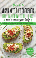 Vegan Keto Diet Cookbook for Rapid Weight Loss, Reset & Cleanse Your Body.: Stop Emotional Eating and Start Extreme Fat Loss!