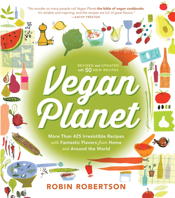 Vegan Planet, Revised Edition: 425 Irresistible Recipes with Fantastic Flavors from Home and Around the World - Robertson, Robin