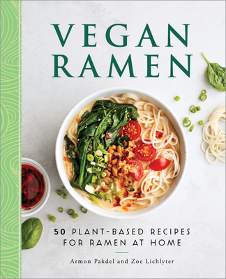 Vegan Ramen: 50 Plant-Based Recipes for Ramen at Home - Pakdel, Armon, and Lichlyter, Zoe