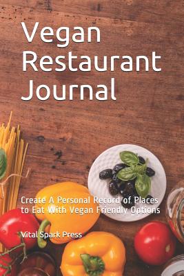 Vegan Restaurant Journal: Create a Personal Record of Places to Eat with Vegan Friendly Options - Press, Vital Spark