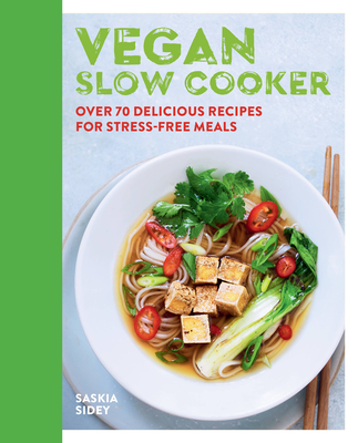 Vegan Slow Cooker: Over 70 delicious recipes for stress-free meals - Sidey, Saskia