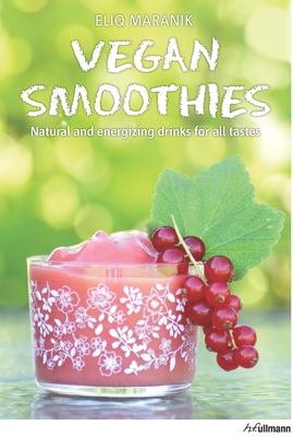 Vegan Smoothies: Natural and Energising Drinks for All Tastes - Maranik, Eliq